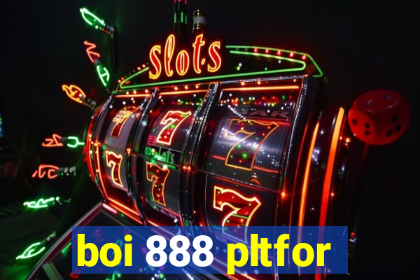 boi 888 pltfor